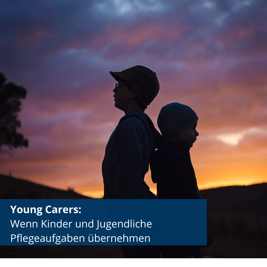 Young Carers – wenn Kinder und Jugendliche Pflegeaufgaben übernehmen